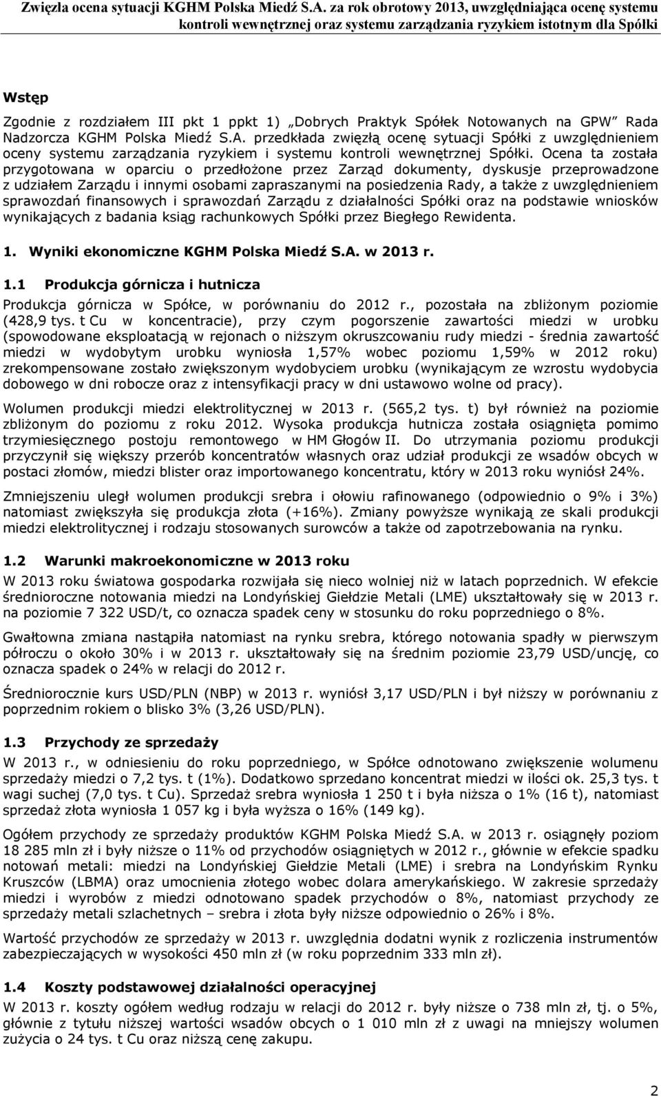 Ocena ta zstała przygtwana w parciu przedłżne przez Zarząd dkumenty, dyskusje przeprwadzne z udziałem Zarządu i innymi sbami zapraszanymi na psiedzenia Rady, a także z uwzględnieniem sprawzdań