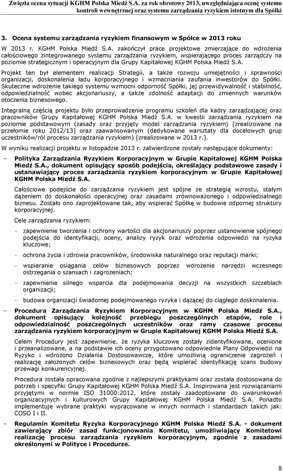 Miedź S.A. Prjekt ten był elementem realizacji Strategii, a także rzwju umiejętnści i sprawnści rganizacji, dsknalenia ładu krpracyjneg i wzmacniania zaufania inwestrów d Spółki.