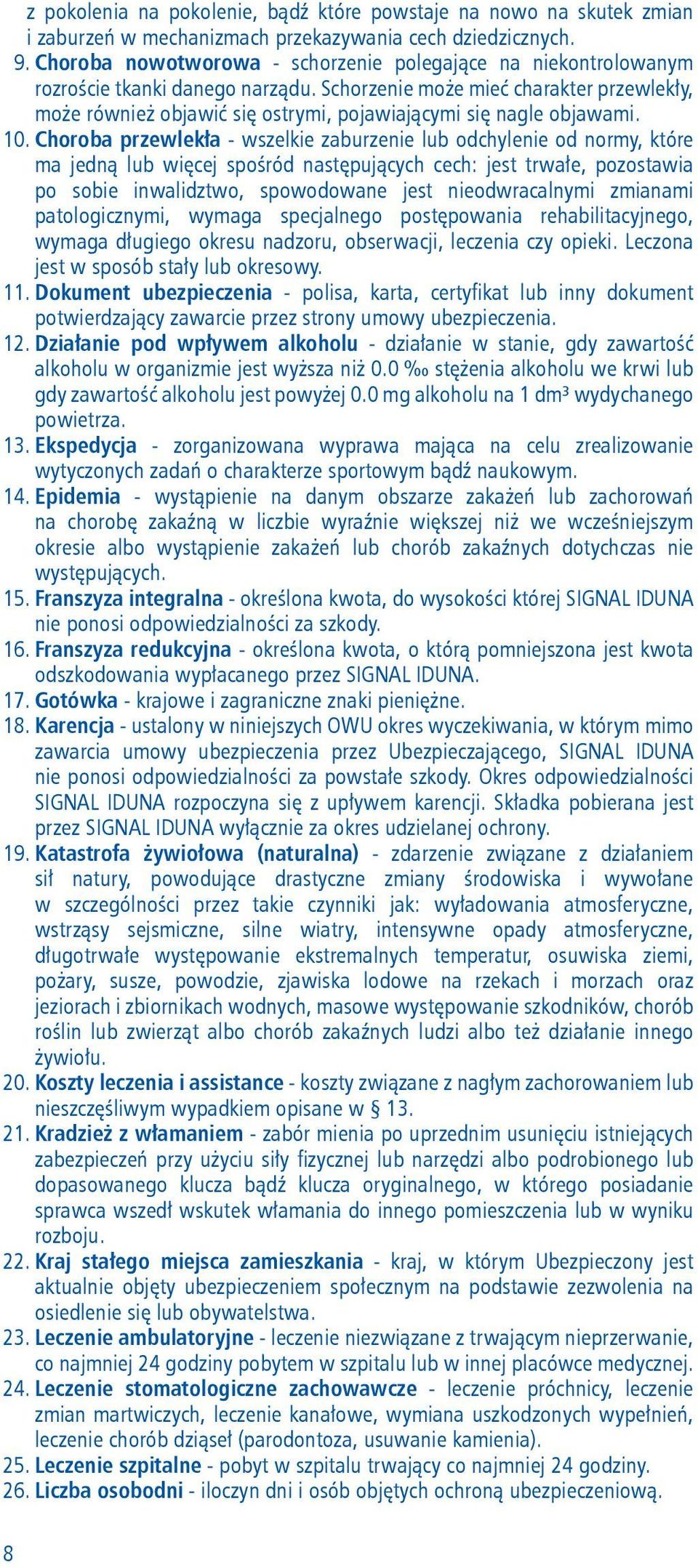 Schorzenie może mieć charakter przewlekły, może również objawić się ostrymi, pojawiającymi się nagle objawami. 10.