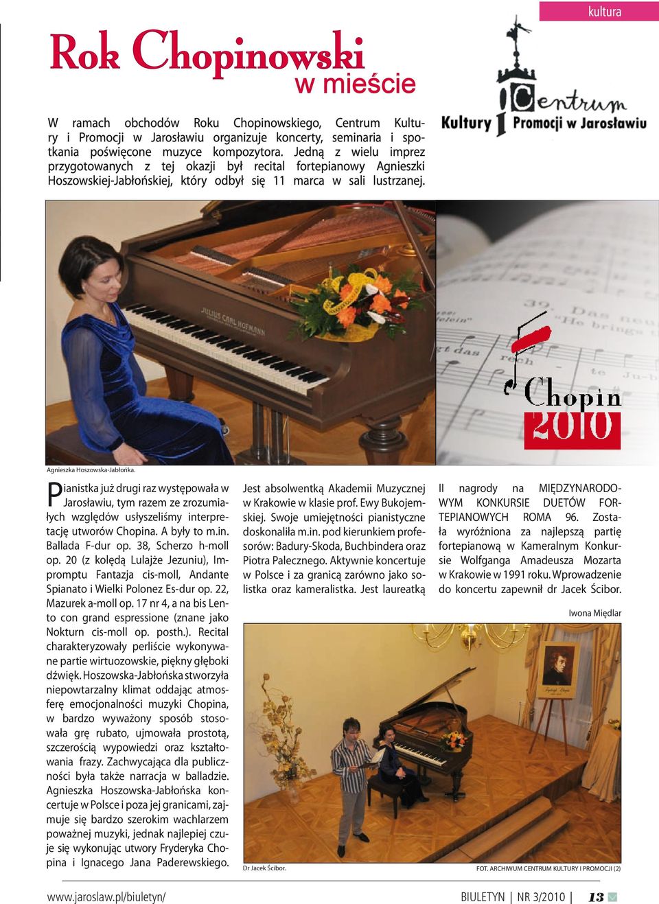 Pianistka już drugi raz występowała w Jarosławiu, tym razem ze zrozumiałych względów usłyszeliśmy interpretację utworów Chopina. A były to m.in. Ballada F-dur op. 38, Scherzo h-moll op.