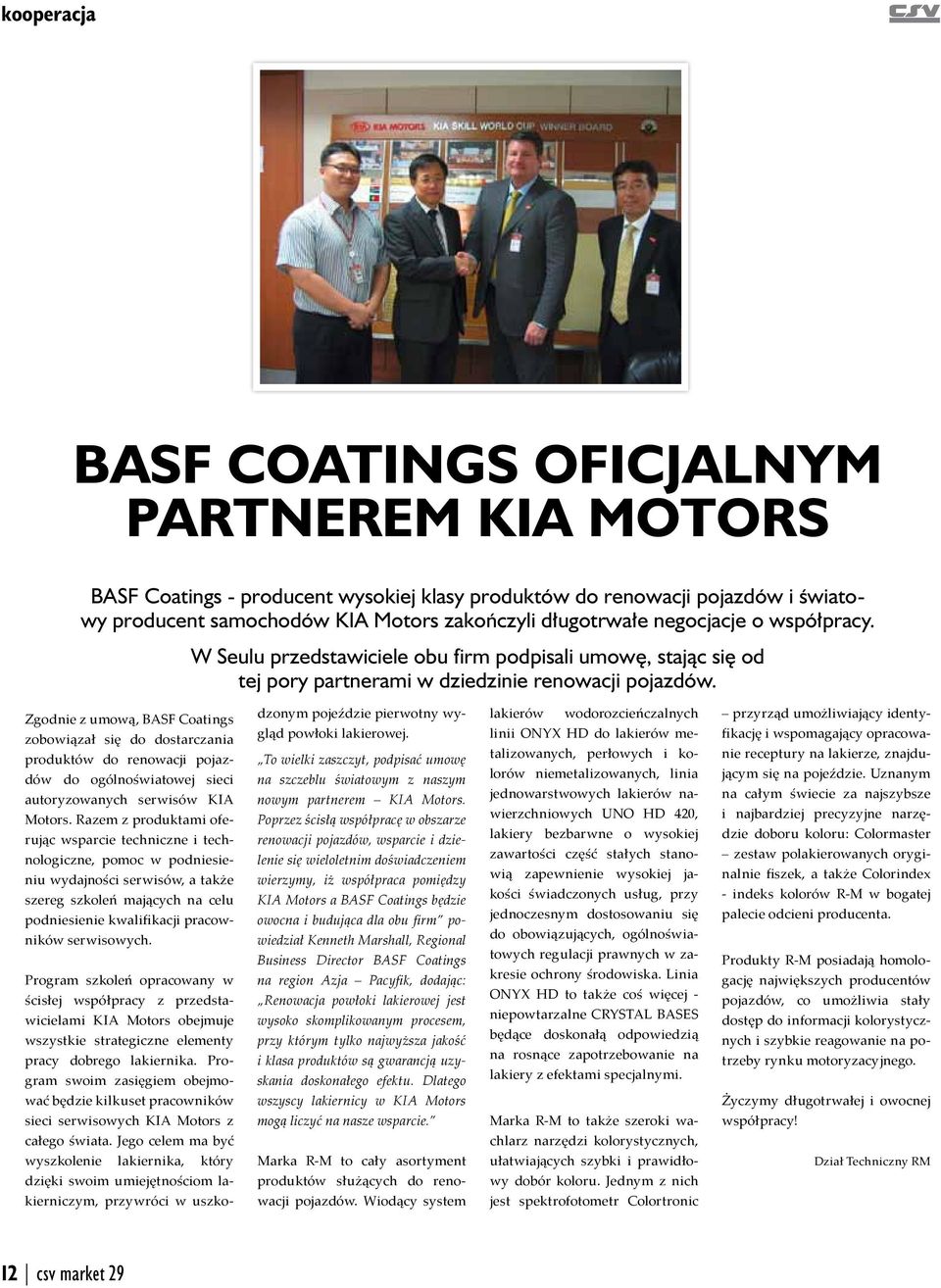 Zgodnie z umową, BASF Coatings zobowiązał się do dostarczania produktów do renowacji pojazdów do ogólnoświatowej sieci autoryzowanych serwisów KIA Motors.