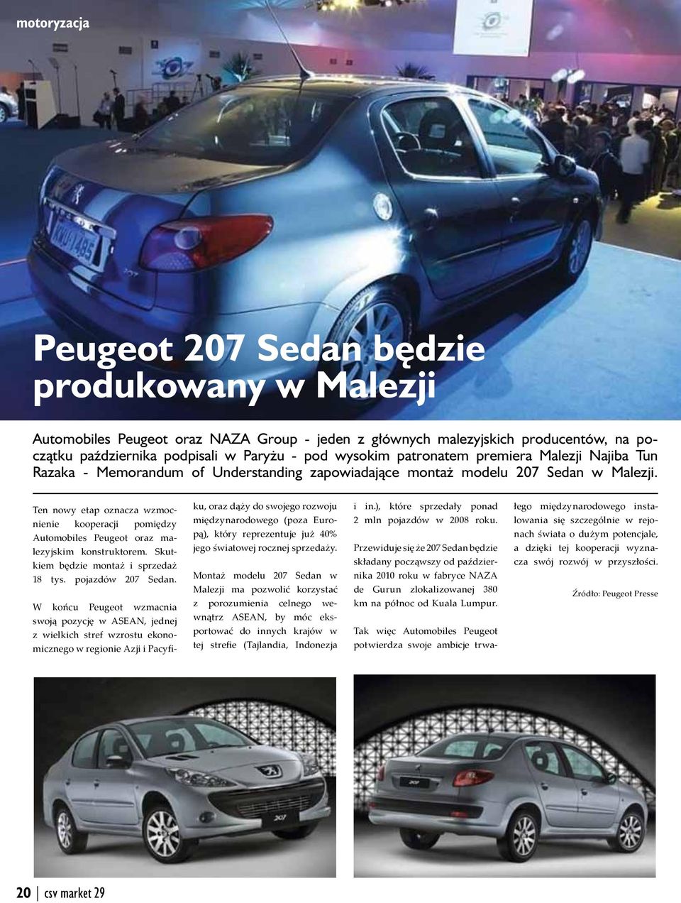 Ten nowy etap oznacza wzmocnienie kooperacji pomiędzy Automobiles Peugeot oraz malezyjskim konstruktorem. Skutkiem będzie montaż i sprzedaż 18 tys. pojazdów 207 Sedan.