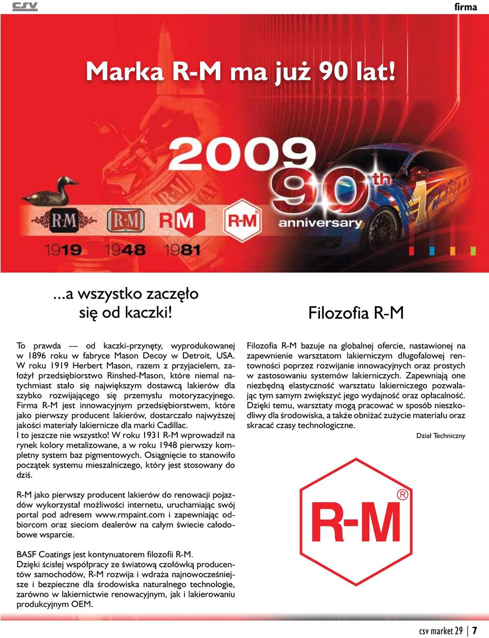 motoryzacyjnego. Firma R-M jest innowacyjnym przedsiębiorstwem, które jako pierwszy producent lakierów, dostarczało najwyższej jakości materiały lakiernicze dla marki Cadillac.