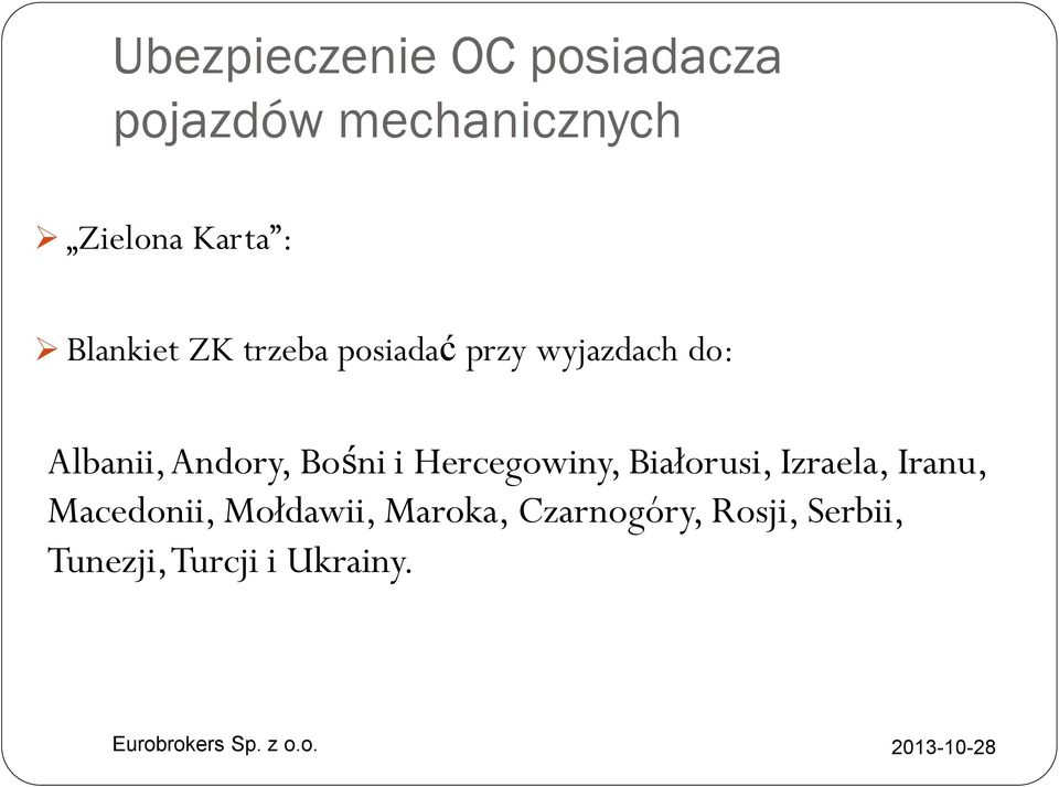 Bośni i Hercegowiny, Białorusi, Izraela, Iranu, Macedonii,