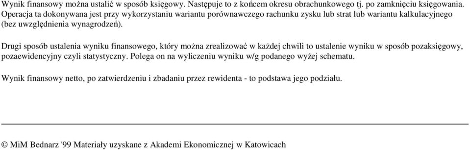 Drugi sposób ustalenia wyniku finansowego, który moŝna zrealizować w kaŝdej chwili to ustalenie wyniku w sposób pozaksięgowy, pozaewidencyjny czyli statystyczny.