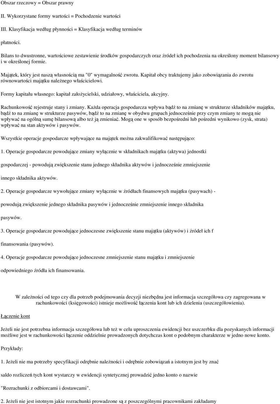 Majątek, który jest naszą własnością ma "0" wymagalność zwrotu. Kapitał obcy traktujemy jako zobowiązania do zwrotu równowartości majątku naleŝnego właścicielowi.