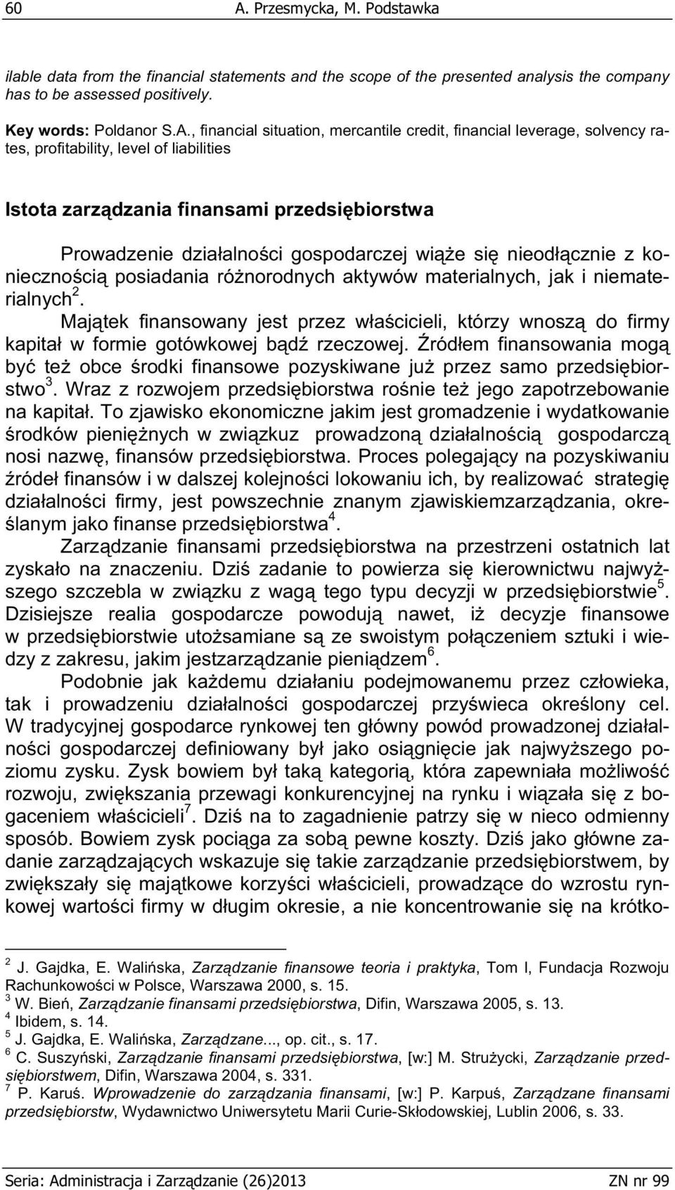 cznie z konieczno ci posiadania ró norodnych aktywów materialnych, jak i niematerialnych 2. Maj tek finansowany jest przez w a cicieli, którzy wnosz do firmy kapita w formie gotówkowej b d rzeczowej.