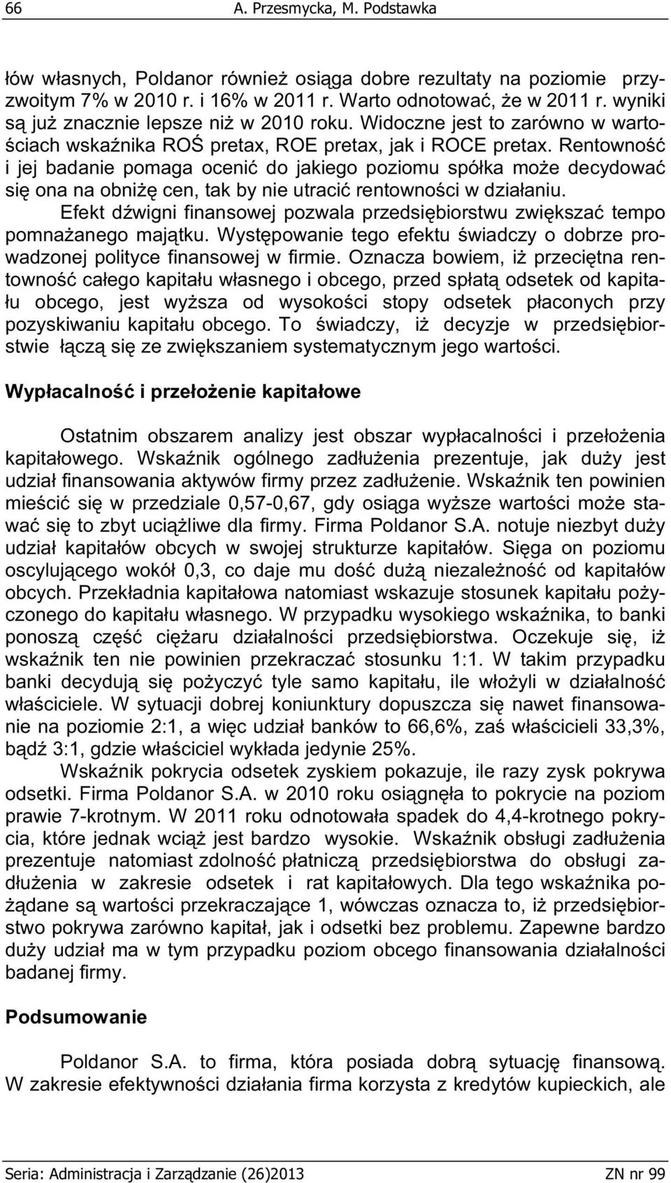 Rentowno i jej badanie pomaga oceni do jakiego poziomu spó ka mo e decydowa si ona na obni cen, tak by nie utraci rentowno ci w dzia aniu.