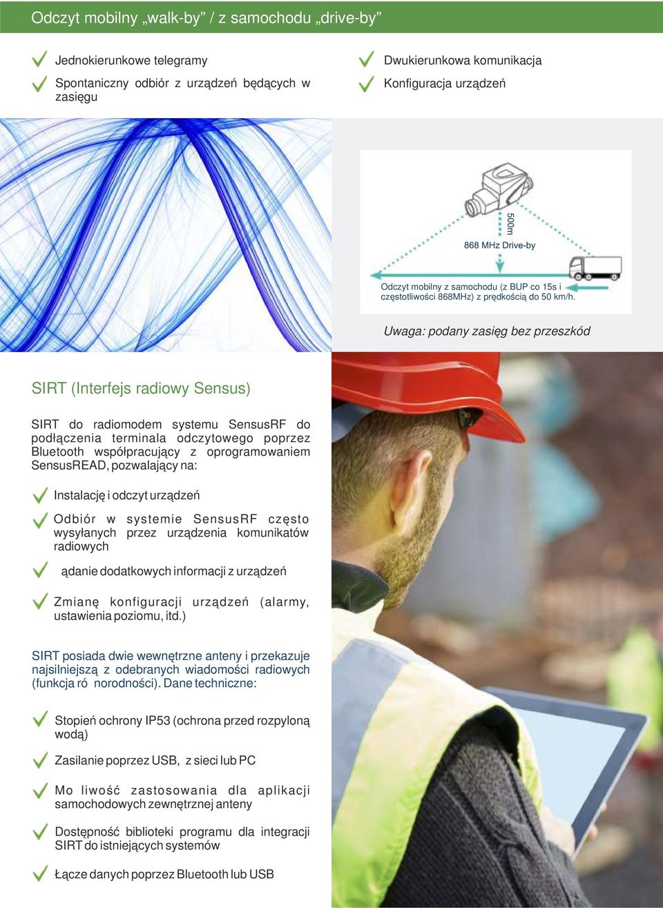 Uwaga: podany zasięg bez przeszkód SIRT (Interfejs radiowy Sensus) SIRT do radiomodem systemu SensusRF do podłączenia terminala odczytowego poprzez Bluetooth współpracujący z oprogramowaniem