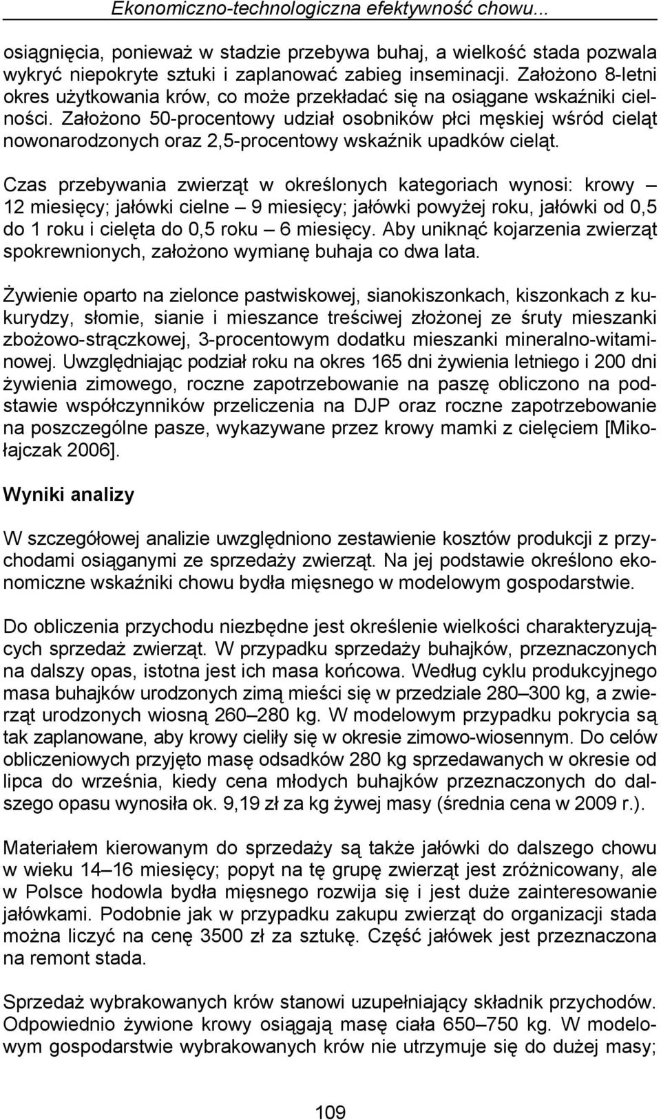 Założono 50-procentowy udział osobników płci męskiej wśród cieląt nowonarodzonych oraz 2,5-procentowy wskaźnik upadków cieląt.