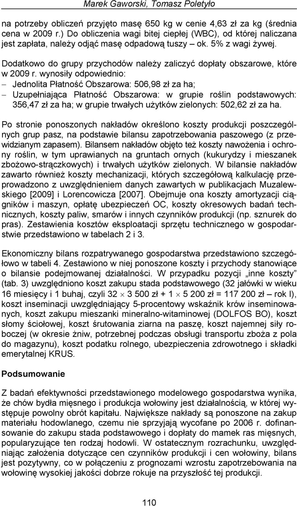 Dodatkowo do grupy przychodów należy zaliczyć dopłaty obszarowe, które w 2009 r.