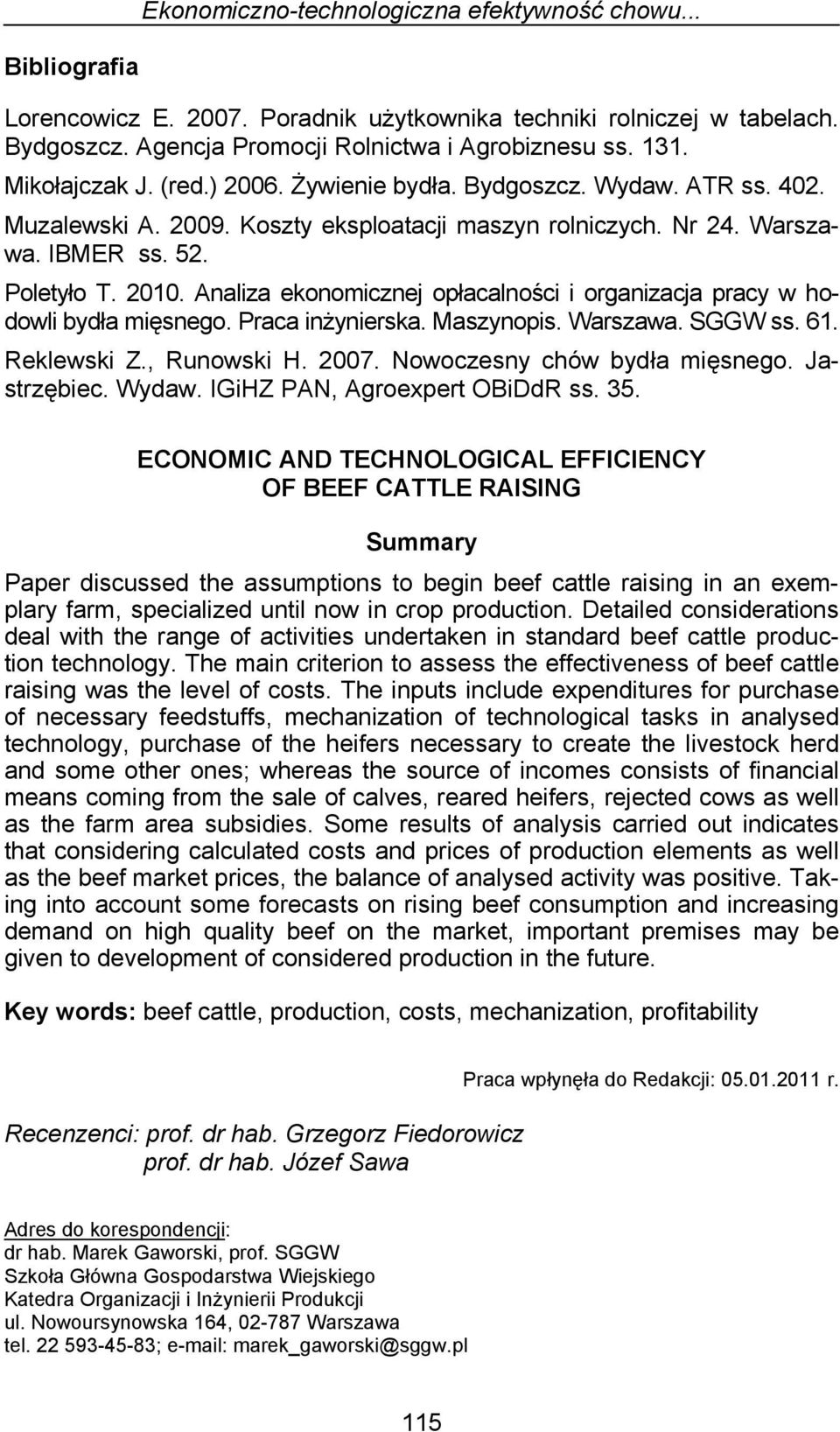 Analiza ekonomicznej opłacalności i organizacja pracy w hodowli bydła mięsnego. Praca inżynierska. Maszynopis. Warszawa. SGGW ss. 61. Reklewski Z., Runowski H. 2007. Nowoczesny chów bydła mięsnego.