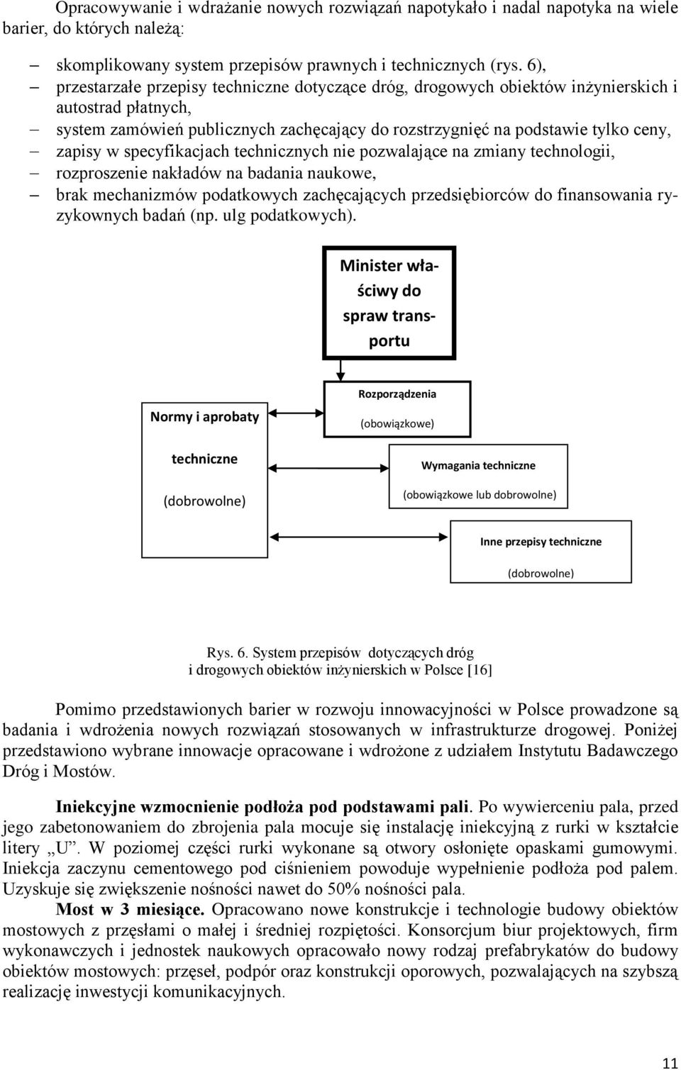 specyfikacjach technicznych nie pozwalające na zmiany technologii, rozproszenie nakładów na badania naukowe, brak mechanizmów podatkowych zachęcających przedsiębiorców do finansowania ryzykownych