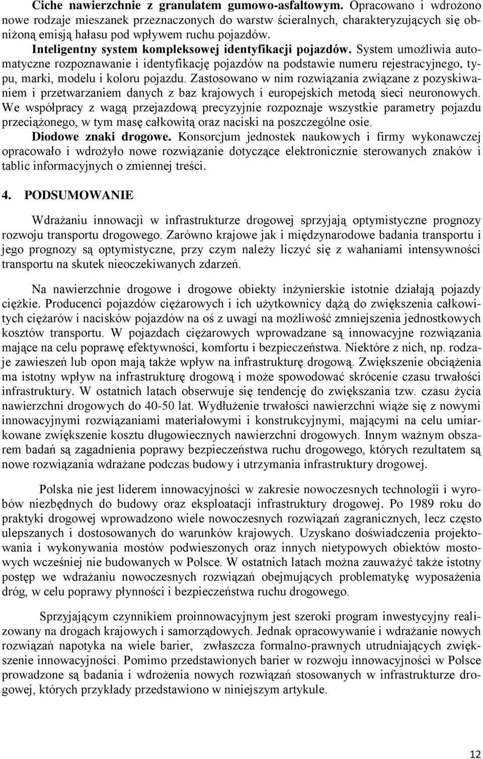 Inteligentny system kompleksowej identyfikacji pojazdów. System umożliwia automatyczne rozpoznawanie i identyfikację pojazdów na podstawie numeru rejestracyjnego, typu, marki, modelu i koloru pojazdu.