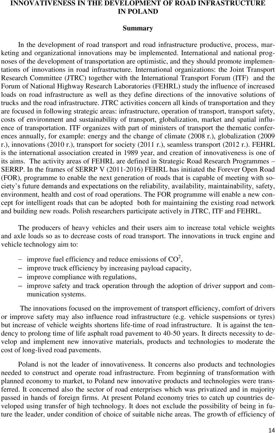 International organizations: the Joint Transport Research Committee (JTRC) together with the International Transport Forum (ITF) and the Forum of National Highway Research Laboratories (FEHRL) study