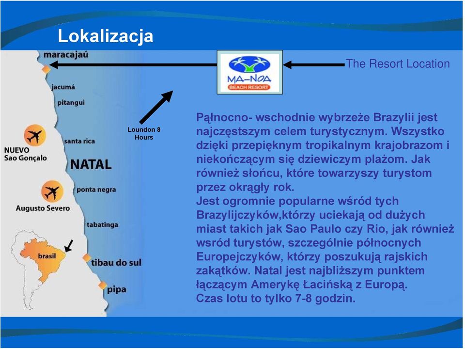 Jak również słońcu, które towarzyszy turystom przez okrągły rok.