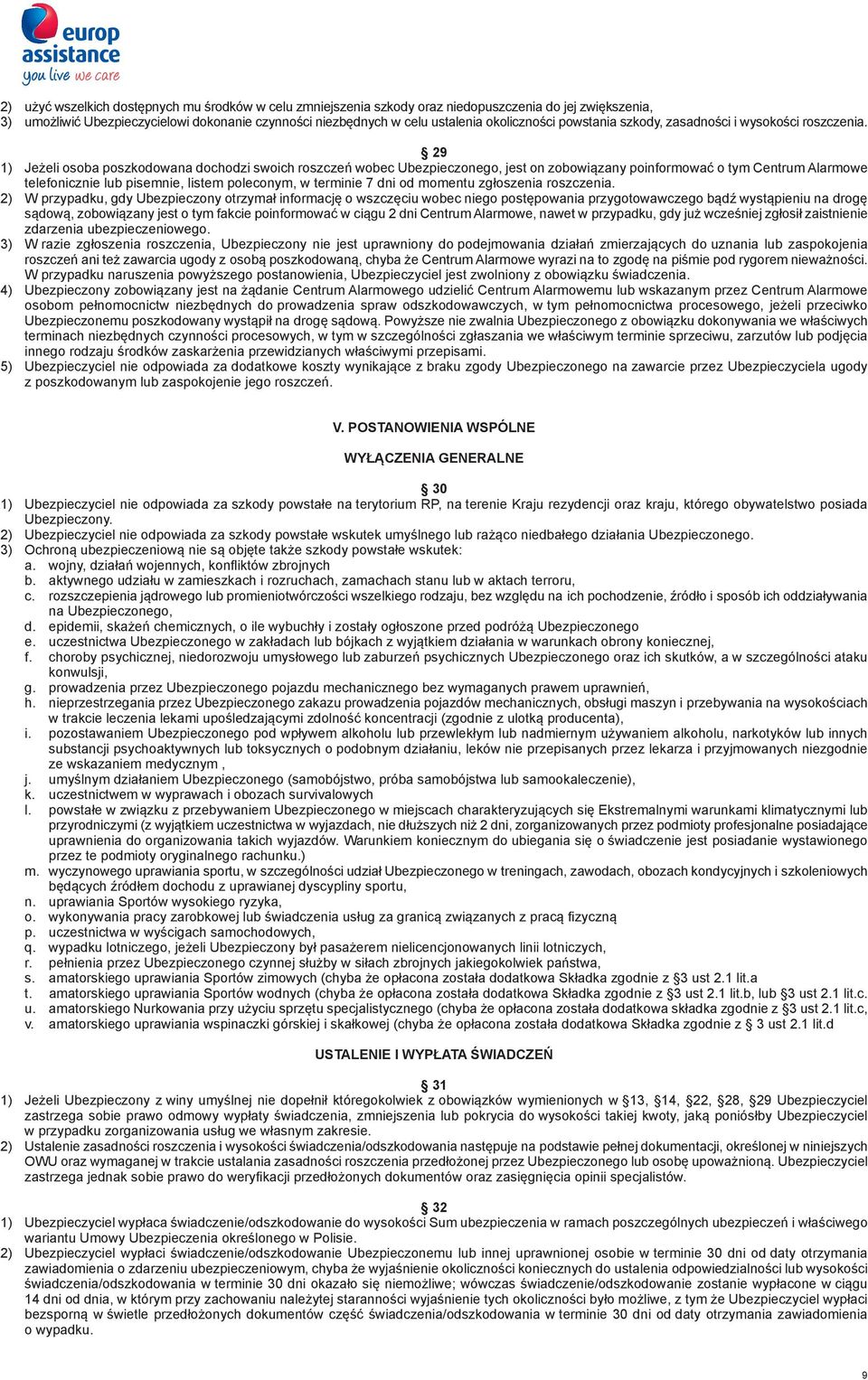 29 1) Jeżeli osoba poszkodowana dochodzi swoich roszczeń wobec Ubezpieczonego, jest on zobowiązany poinformować o tym Centrum Alarmowe telefonicznie lub pisemnie, listem poleconym, w terminie 7 dni