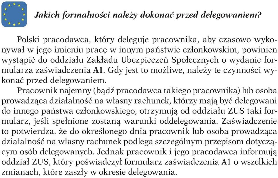 formularza zaświadczenia A1. Gdy jest to możliwe, należy te czynności wykonać przed delegowaniem.