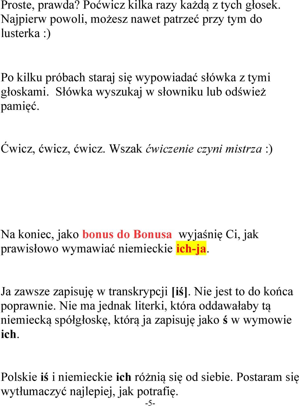 Słówka wyszukaj w słowniku lub odśwież pamięć. Ćwicz, ćwicz, ćwicz.