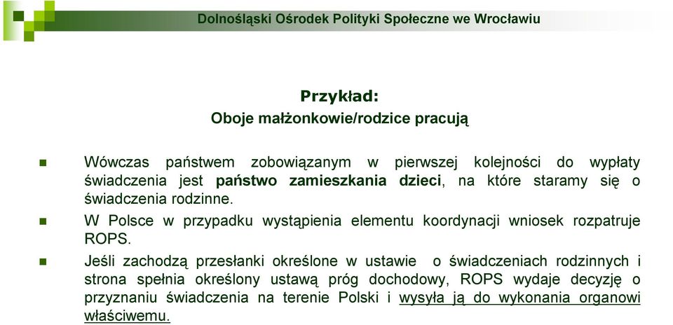 W Polsce w przypadku wystąpienia elementu koordynacji wniosek rozpatruje ROPS.