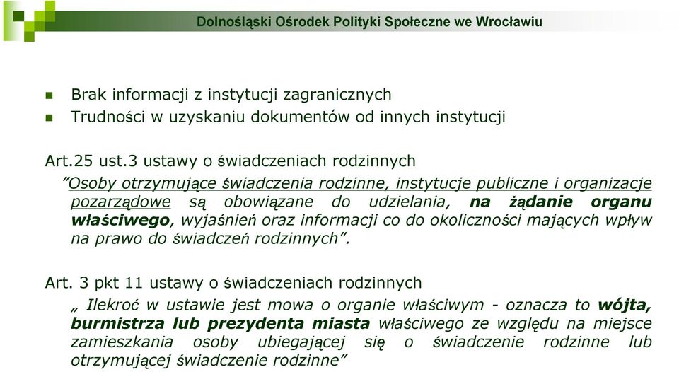 organu właściwego, wyjaśnień oraz informacji co do okoliczności mających wpływ na prawo do świadczeń rodzinnych. Art.