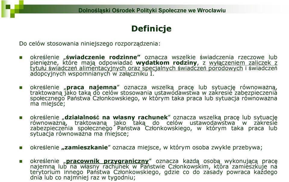 określenie praca najemna oznacza wszelką pracę lub sytuację równoważną, traktowaną jako taką do celów stosowania ustawodawstwa w zakresie zabezpieczenia społecznego Państwa Członkowskiego, w którym