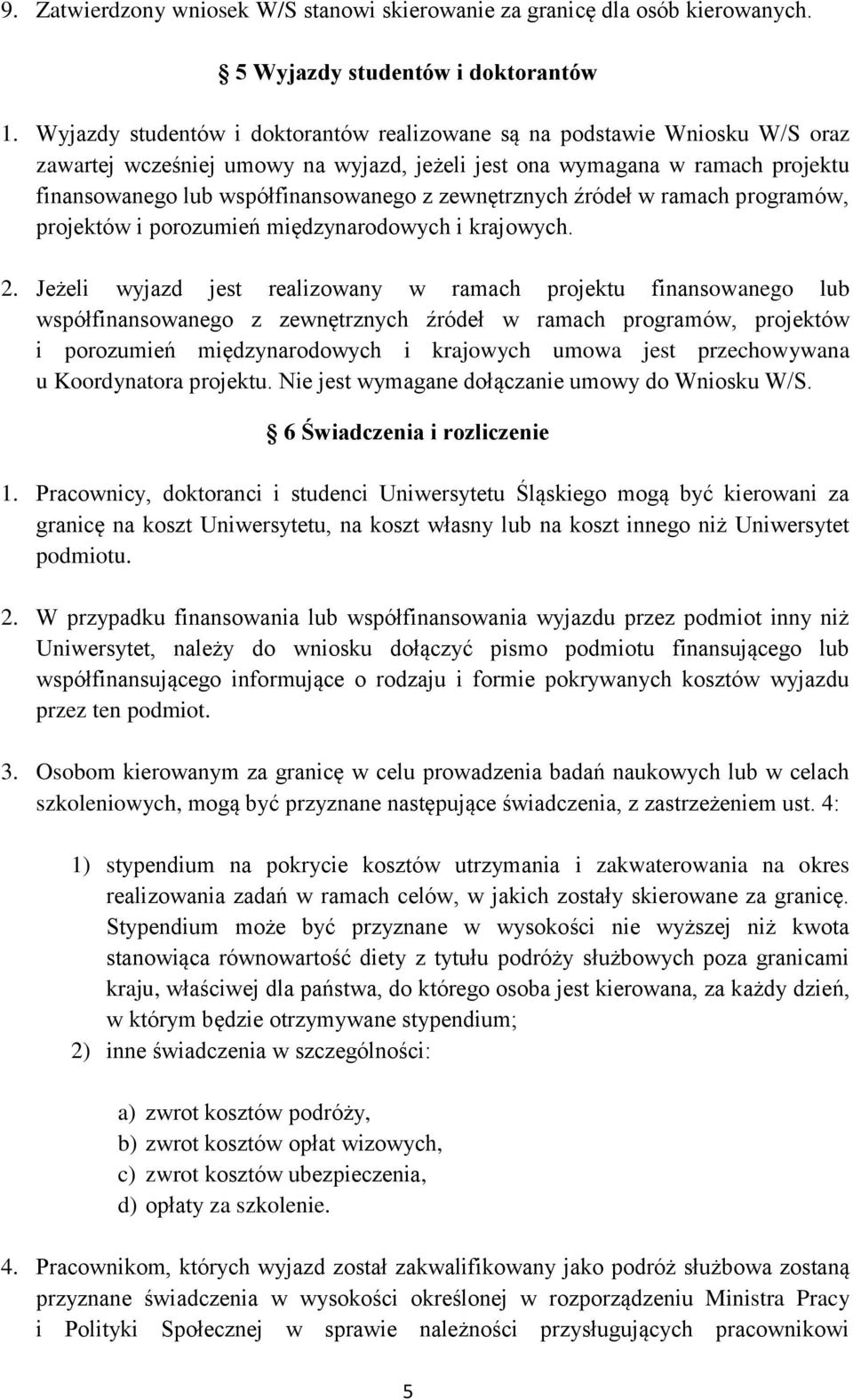 zewnętrznych źródeł w ramach programów, projektów i porozumień międzynarodowych i krajowych. 2.