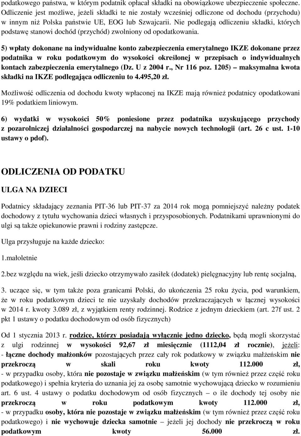 Nie podlegają odliczeniu składki, których podstawę stanowi dochód (przychód) zwolniony od opodatkowania.