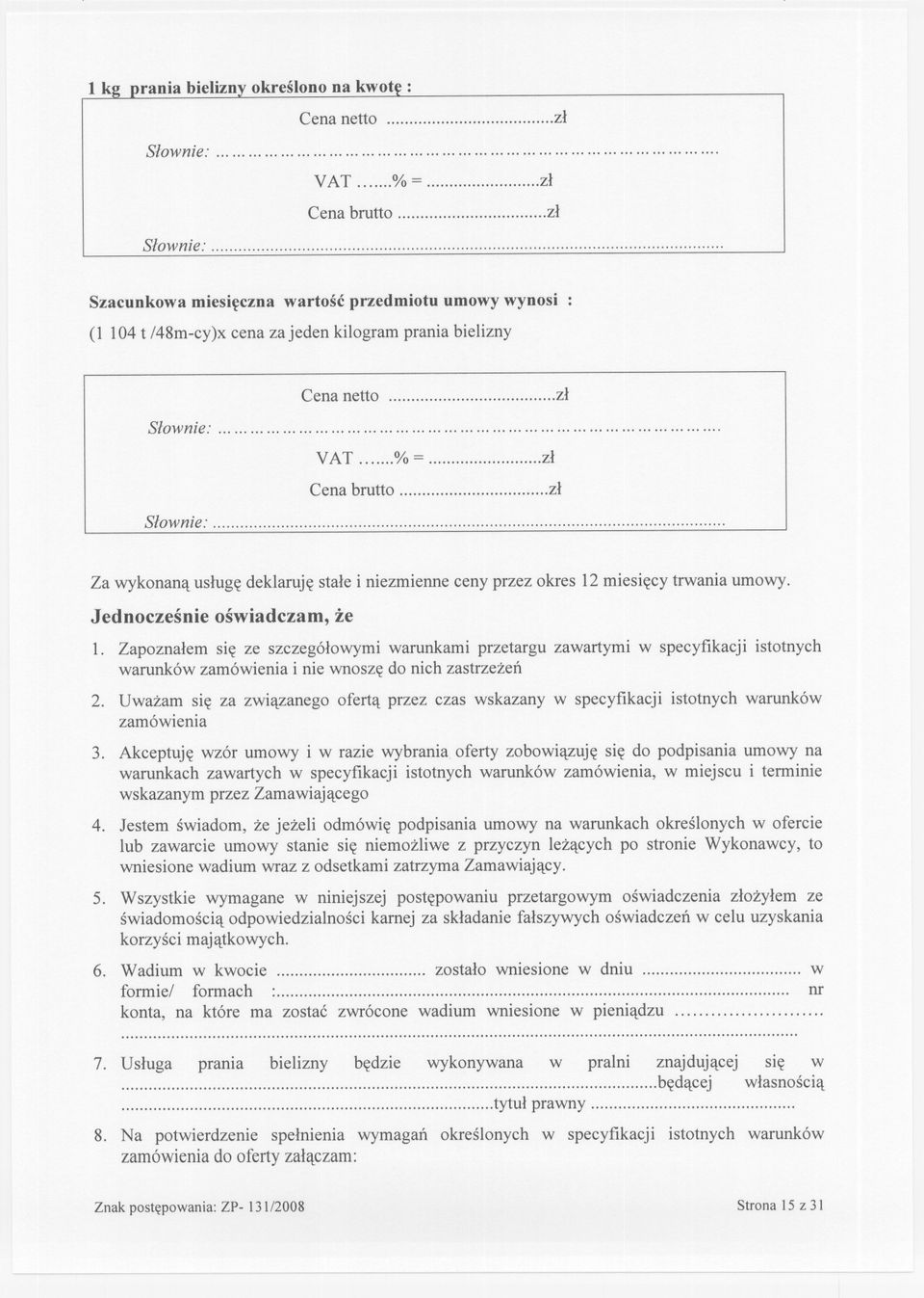 .. 0/0= zl Cena brutto zl Slownie:... Za wykonana usluge deklaruje stale i niezmienne ceny przez okres 12 miesiecy trwania umowy. Jednoczesnie oswiadczam, ze 1.