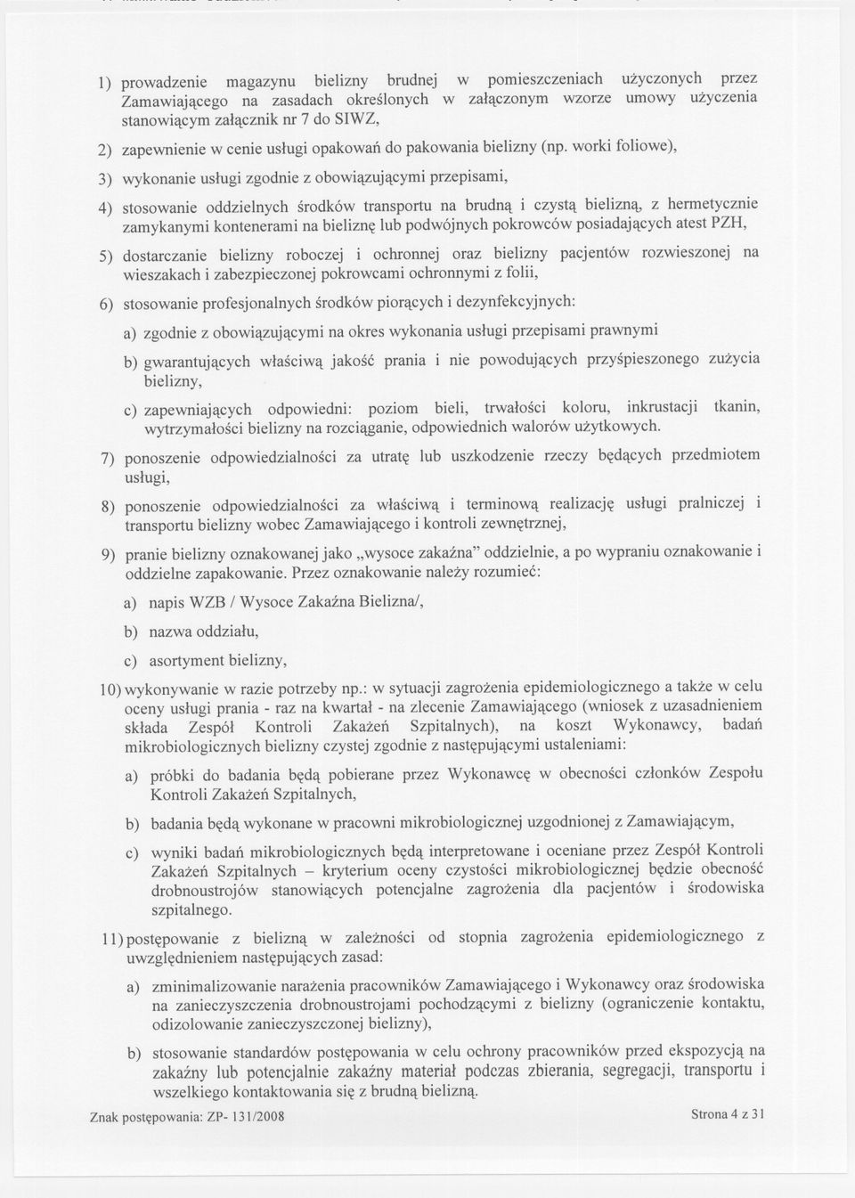 worki foliowe), 3) wykonanie uslugi zgodnie z obowiazujacymi przepisami, 4) stosowanie oddzielnych srodków transportu na brudna i czysta bielizna, z hermetycznie zamykanymi kontenerami na bielizne