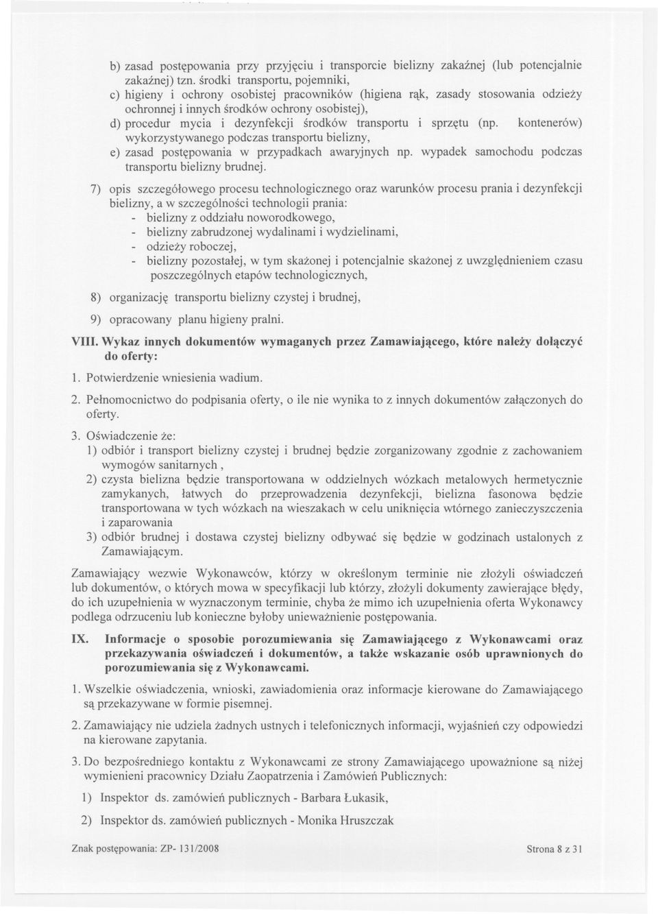 transportu i sprzetu (np. kontenerów) wykorzystywanego podczas transportu bielizny, e) zasad postepowania w przypadkach awaryjnych np. wypadek samochodu podczas transportu bielizny brudnej.