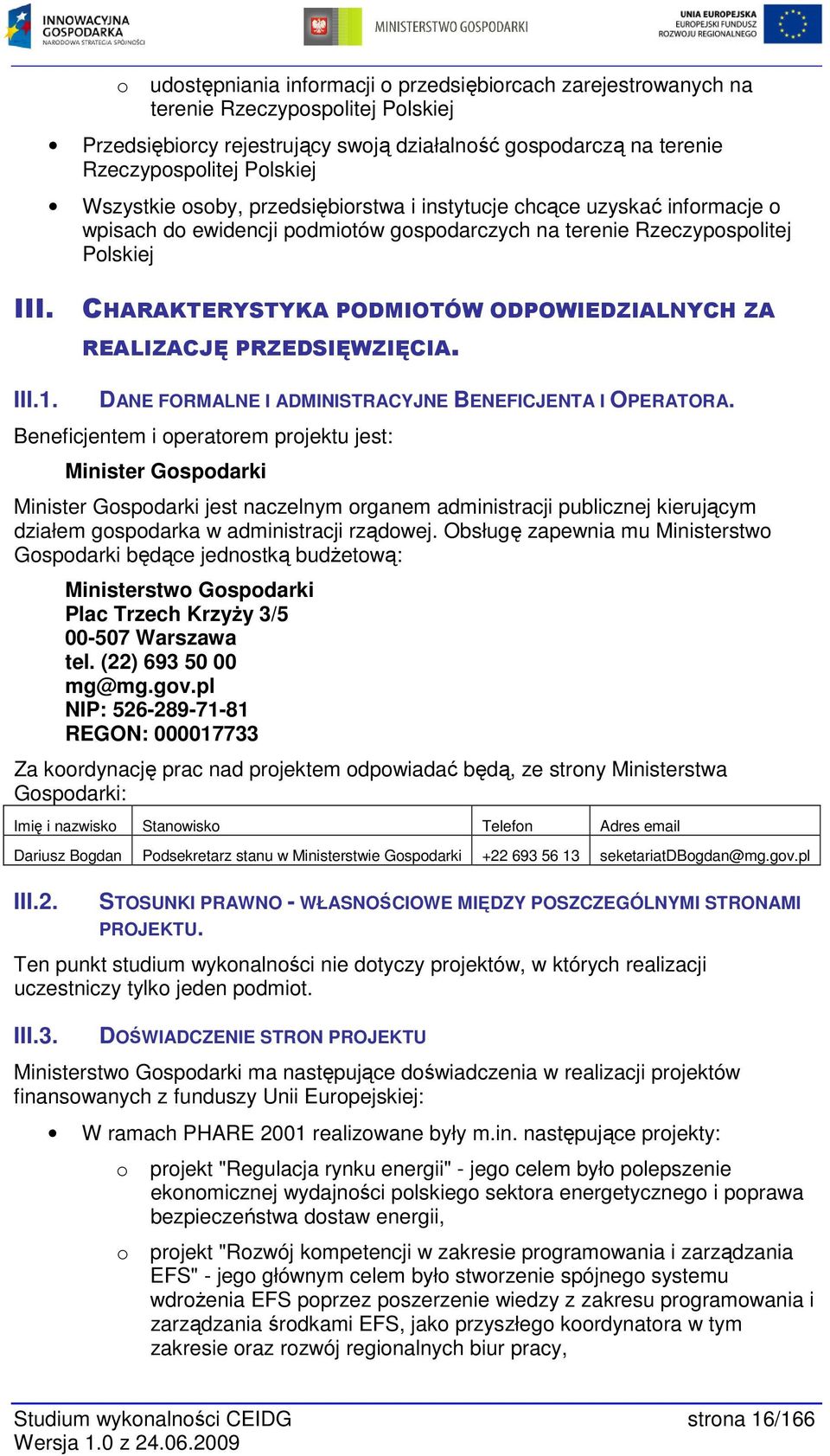 CHARAKTERYSTYKA PODMIOTÓW ODPOWIEDZIALNYCH ZA REALIZACJĘ PRZEDSIĘWZIĘCIA. III.1. DANE FORMALNE I ADMINISTRACYJNE BENEFICJENTA I OPERATORA.