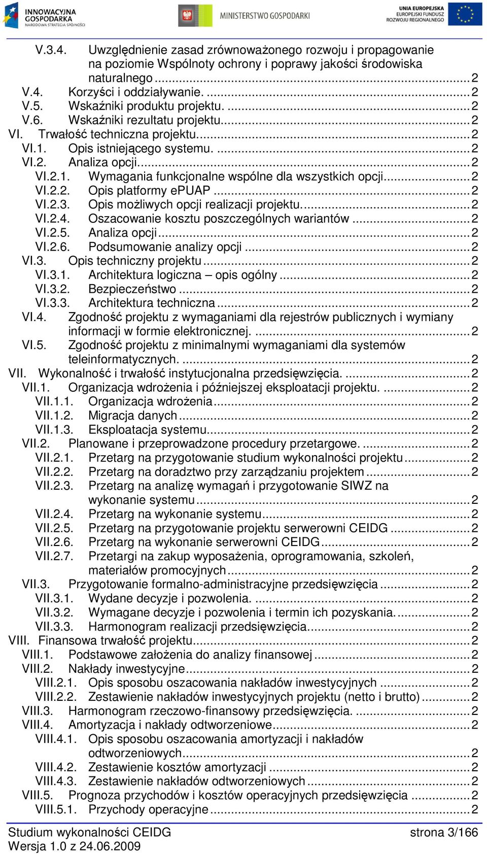 ..2 VI.2.2. Opis platformy epuap...2 VI.2.3. Opis moŝliwych opcji realizacji projektu...2 VI.2.4. Oszacowanie kosztu poszczególnych wariantów...2 VI.2.5. Analiza opcji...2 VI.2.6.