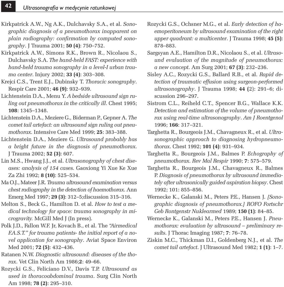 , Dulchavsky S.A. The hand-held FAST: experience with hand-held trauma sonography in a level-i urban trauma center. Injury 2002; 33 (4): 303 308. Krejci C.S., Trent E.J., Dubinsky T.