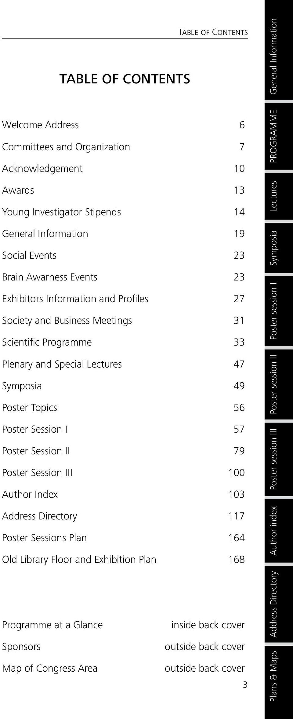 56 Poster Session I 57 Poster Session II 79 Poster Session III 100 Author Index 103 Address Directory 117 Poster Sessions Plan 164 Old Library Floor and Exhibition Plan 168 Programme at a Glance