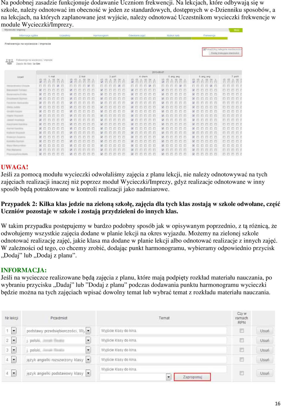 odnotować Uczestnikom wycieczki frekwencje w module Wycieczki/Imprezy. UWAGA!