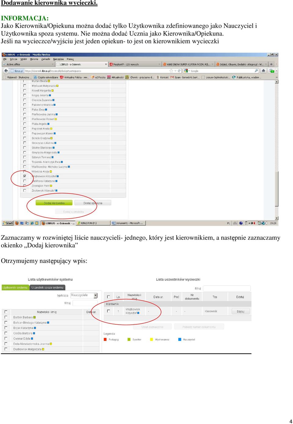 spoza systemu. Nie można dodać Ucznia jako Kierownika/Opiekuna.