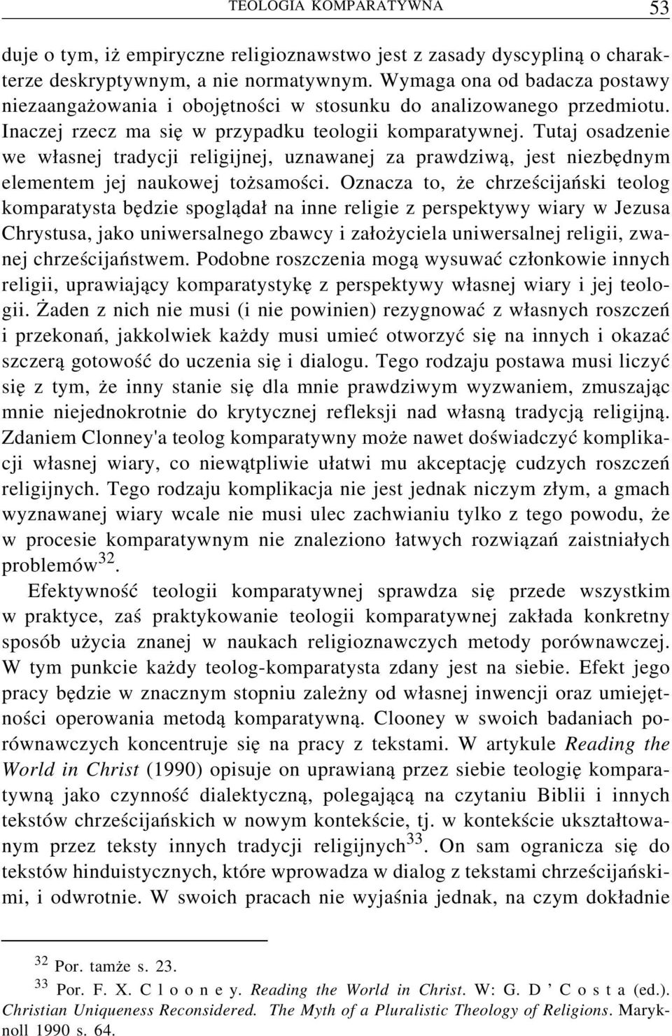 Tutaj osadzenie we własnej tradycji religijnej, uznawanej za prawdziwą, jest niezbędnym elementem jej naukowej tożsamości.