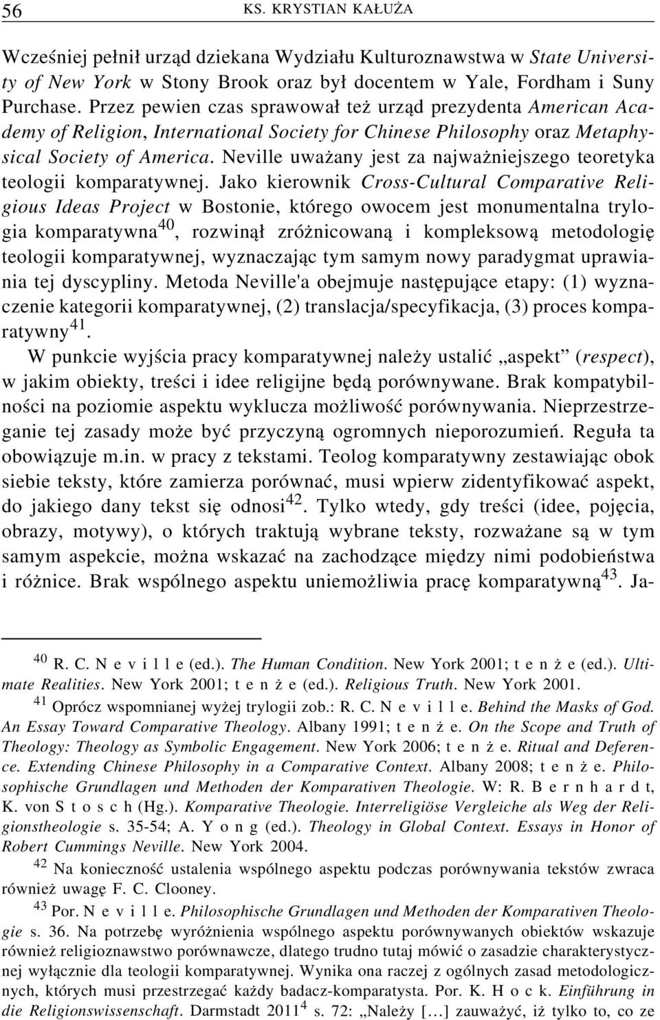 Neville uważany jest za najważniejszego teoretyka teologii komparatywnej.