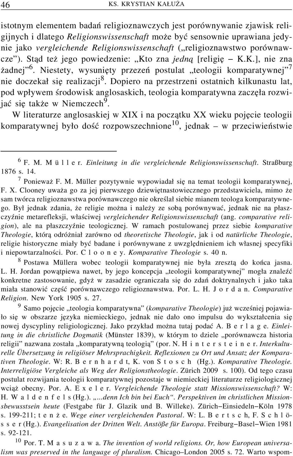 Religionswissenschaft ( religioznawstwo porównawcze ). Stąd też jego powiedzenie: Kto zna jedna [religię K.K.], nie zna żadnej 6.