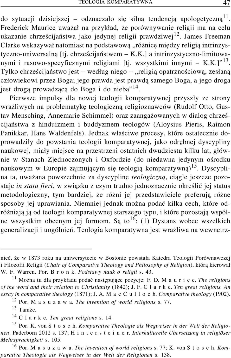 James Freeman Clarke wskazywał natomiast na podstawową różnicę między religią intrinzystyczno-uniwersalną [tj. chrześcijaństwem K.K.] a intrinzystyczno-limitowanymi i rasowo-specyficznymi religiami [tj.