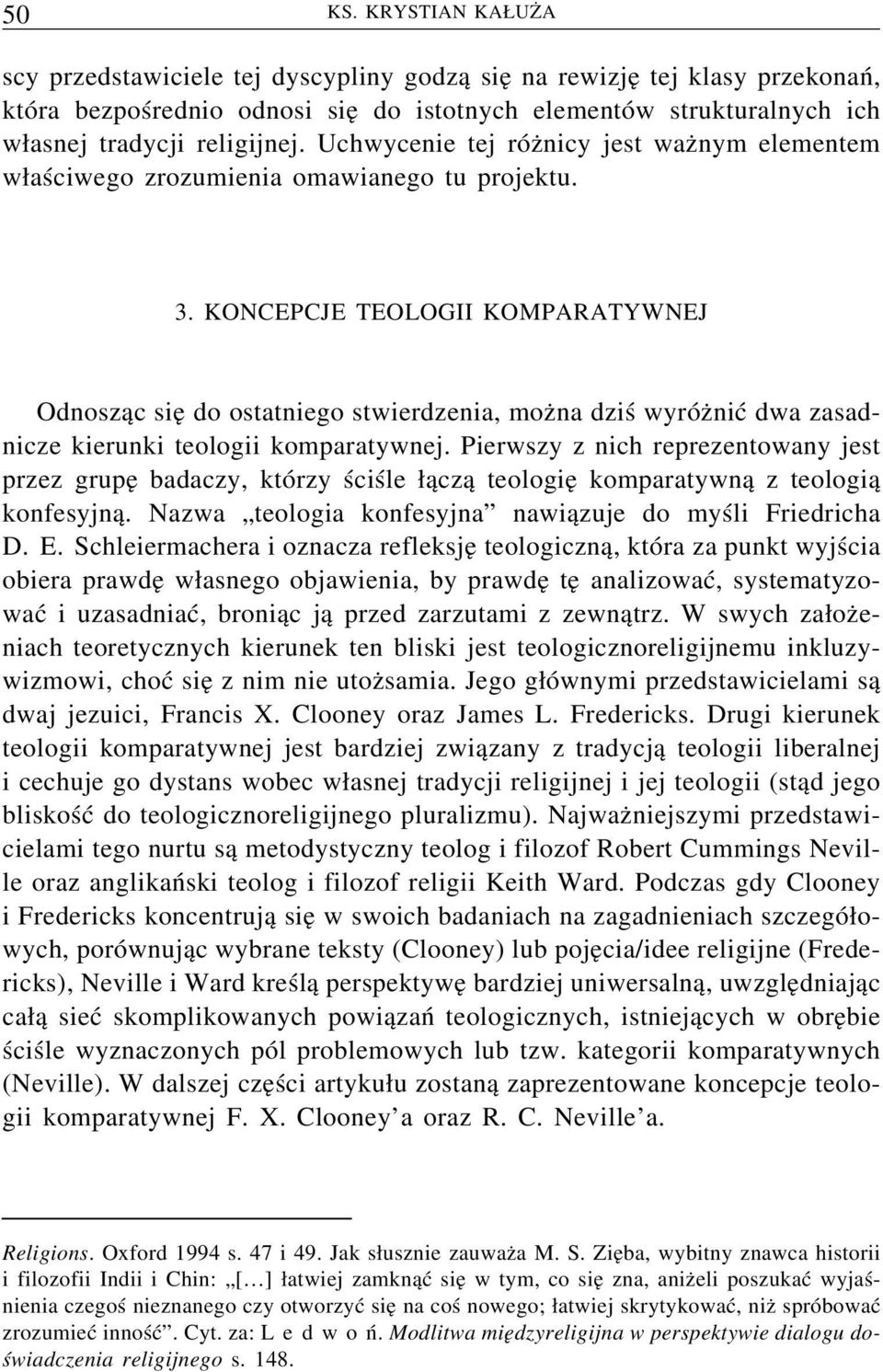 KONCEPCJE TEOLOGII KOMPARATYWNEJ Odnosząc się do ostatniego stwierdzenia, można dziś wyróżnić dwa zasadnicze kierunki teologii komparatywnej.