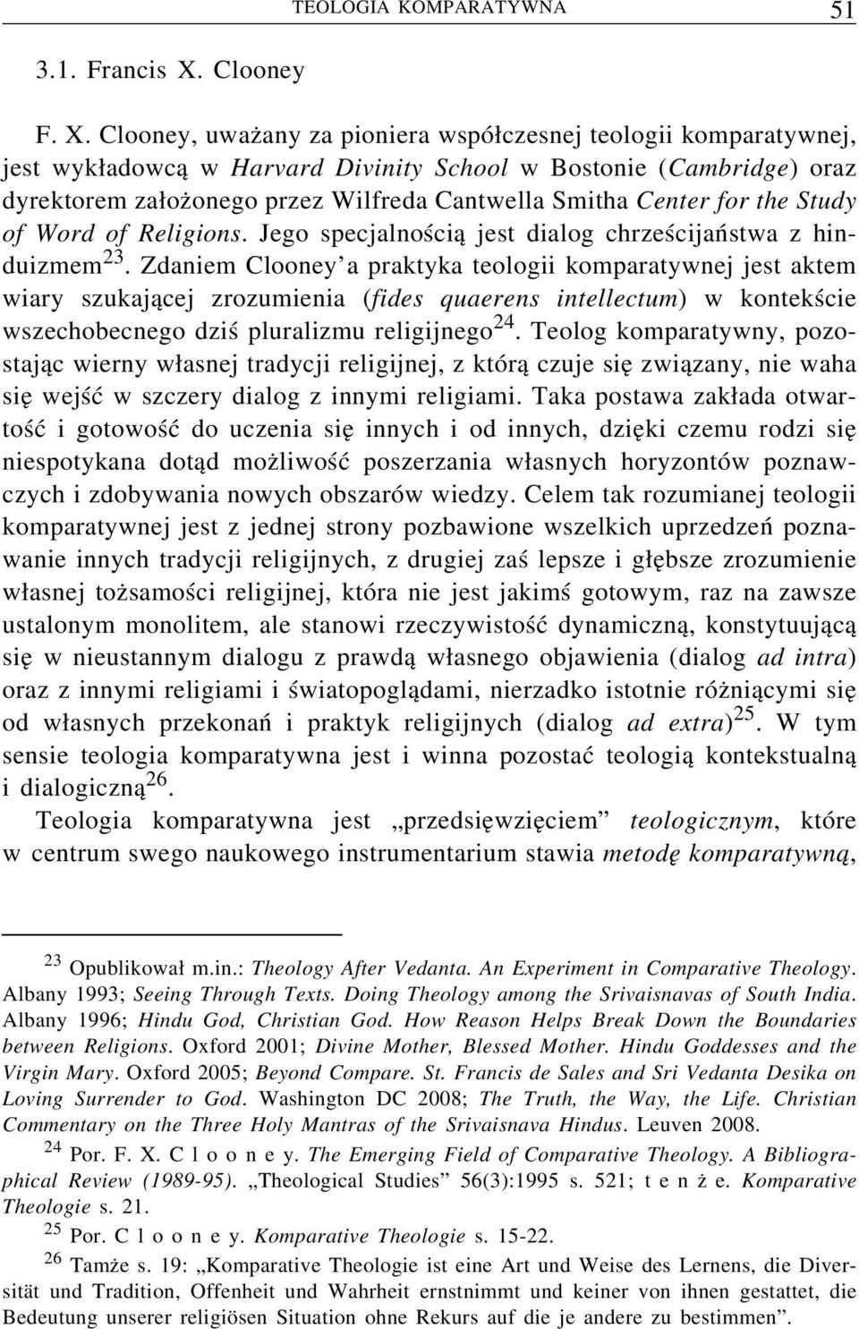 Clooney, uważany za pioniera współczesnej teologii komparatywnej, jest wykładowcą wharvard Divinity School w Bostonie (Cambridge) oraz dyrektorem założonego przez Wilfreda Cantwella Smitha Center for