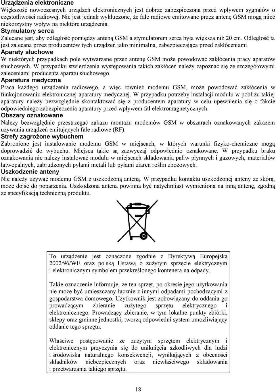 Stymulatory serca Zalecane jest, aby odległość pomiędzy anteną GSM a stymulatorem serca była większa niż 20 cm.