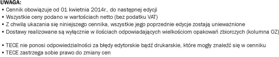 cennika, wszystkie jego poprzednie edycje zostają unieważnione Dostawy realizowane są wyłącznie w ilościach