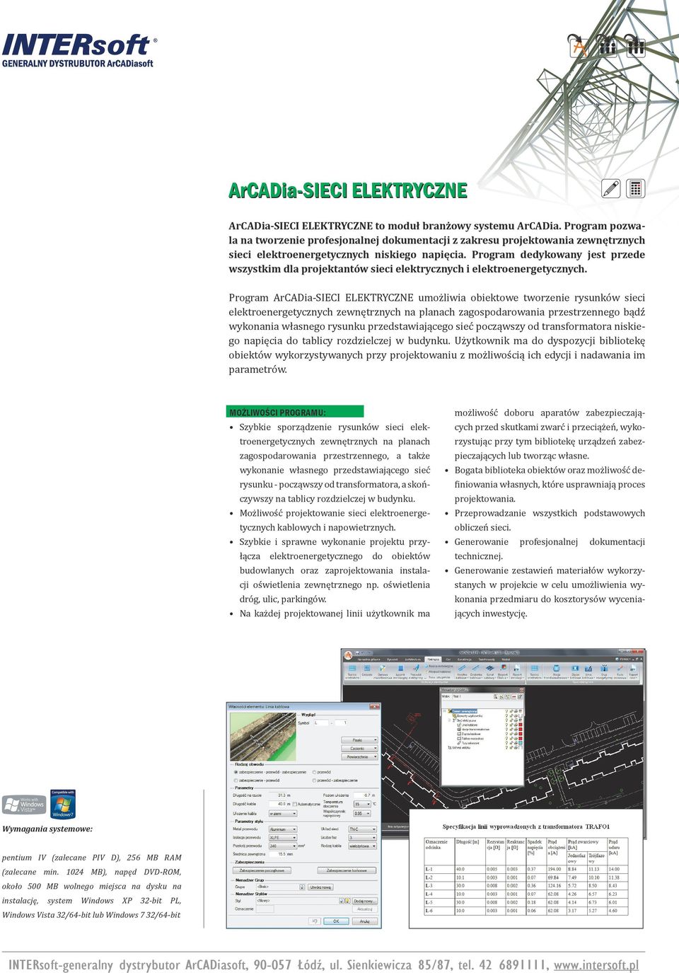 Program dedykowany jest przede wszystkim dla projektantów sieci elektrycznych i elektroenergetycznych.