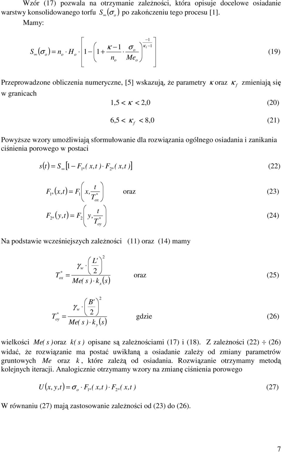 κ <,0 (0) 6,5 < κ f < 8,0 (1) Powyższe wzory umożliwiają sformułowanie dla rozwiązania ogólnego osiadania i zanikania ciśnienia porowego w postaci ( t) S [ 1 F (,t ) F (,t )] s 1* * = () t 1 * oraz