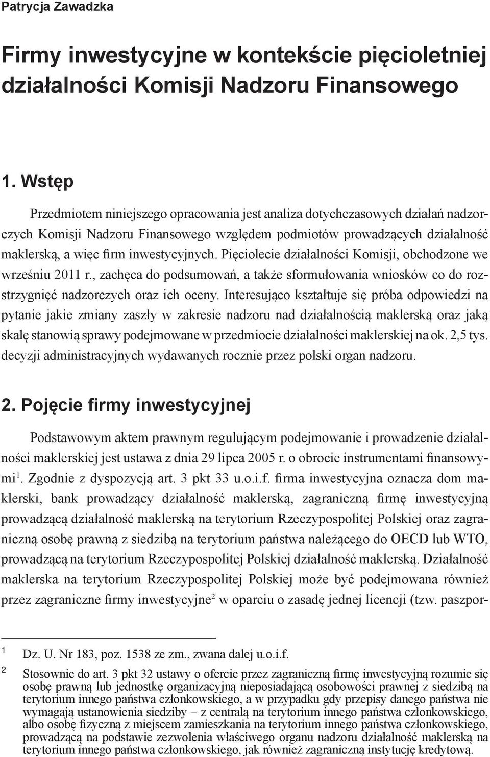 inwestycyjnych. Pięciolecie działalności Komisji, obchodzone we wrześniu 2011 r., zachęca do podsumowań, a także sformułowania wniosków co do rozstrzygnięć nadzorczych oraz ich oceny.