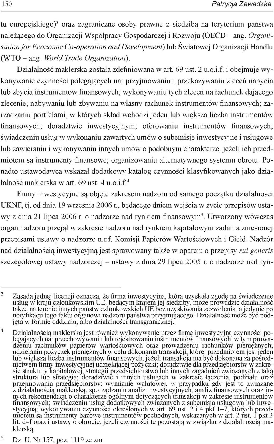 r Economic Co-operation and Development) lub Światowej Organizacji Handlu (WTO ang. World Trade Organization). Działalność maklerska została zdefi