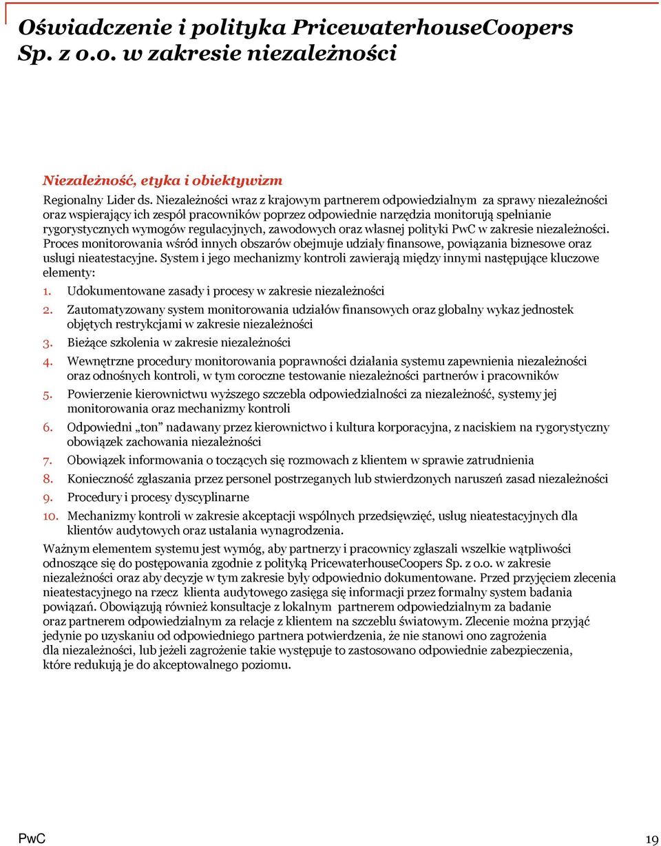 regulacyjnych, zawodowych oraz własnej polityki w zakresie niezależności. Proces monitorowania wśród innych obszarów obejmuje udziały finansowe, powiązania biznesowe oraz usługi nieatestacyjne.